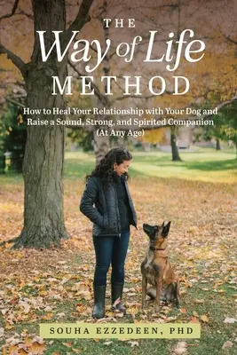 Metóda Cesta života: Ako uzdraviť svoj vzťah so psom a vychovať zdravého, silného a duchaplného spoločníka (v každom veku) - The Way of Life Method: How to Heal Your Relationship with Your Dog and Raise a Sound, Strong, and Spirited Companion (At Any Age)