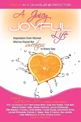 Šťavnatý, radostný život: Inšpirácia od žien, ktoré našli sladkosť v každom dni - A Juicy, Joyful Life: Inspiration from Women Who Have Found the Sweetness in Every Day