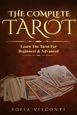 Kompletný tarot: Učte sa tarot pre začiatočníkov a pokročilých (balík 2 v 1) - The Complete Tarot: Learn The Tarot For Beginners & Advanced (2-in-1 bundle)