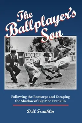 The Ballplayer's Son (Hráčov syn): Po stopách a úniku z tieňa Big Moe Franklina - The Ballplayer's Son: Following the Footsteps and Escaping the Shadow of Big Moe Franklin