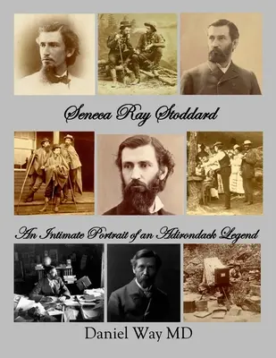 Seneca Ray Stoddard: Stoddard: Intimný portrét legendy Adirondacku - Seneca Ray Stoddard: An Intimate Portrait of an Adirondack Legend