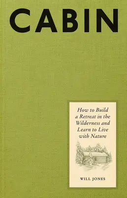 Kabína: Ako si vybudovať útočisko v divočine a naučiť sa žiť s prírodou - Cabin: How to Build a Retreat in the Wilderness and Learn to Live with Nature