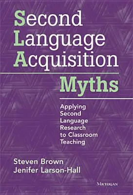 Mýty o osvojovaní si druhého jazyka: Aplikácia výskumu druhého jazyka na vyučovanie v triede - Second Language Acquisition Myths: Applying Second Language Research to Classroom Teaching
