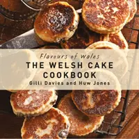 Chute Walesu: Kuchařka waleských koláčov - Flavours of Wales: The Welsh Cake Cookbook