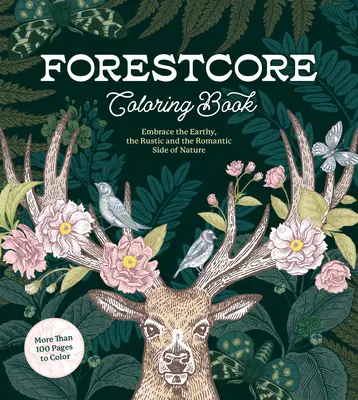 Forestcore Coloring Book: Vymaluj si zemitú, rustikálnu a romantickú stránku prírody - Forestcore Coloring Book: Embrace the Earthy, the Rustic, and the Romantic Side of Nature