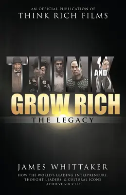 Think and Grow Rich: The Legacy: How the World's Leading Entrepreneurs, Thought Leaders, & Cultural Icons Achieve Success (Mysli a zbohatni: Odkaz: Ako poprední svetoví podnikatelia, myslitelia a kultúrne ikony dosahujú úspech) - Think and Grow Rich: The Legacy: How the World's Leading Entrepreneurs, Thought Leaders, & Cultural Icons Achieve Success