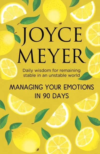 Zvládanie emócií za 90 dní - Denná múdrosť, ako zostať stabilný v nestabilnom svete - Managing Your Emotions in 90 days - Daily Wisdom for Remaining Stable in an Unstable World