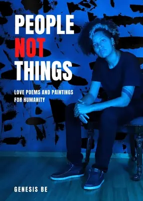 Ľudia nie veci: Milostné básne a obrazy pre ľudstvo - People Not Things: Love Poems and Paintings for Humanity