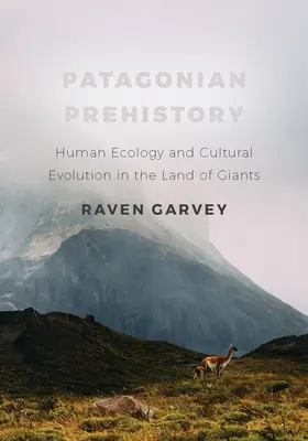 Patagónska prehistória: Pagonská história: ekológia človeka a kultúrna evolúcia v krajine obrov - Patagonian Prehistory: Human Ecology and Cultural Evolution in the Land of Giants