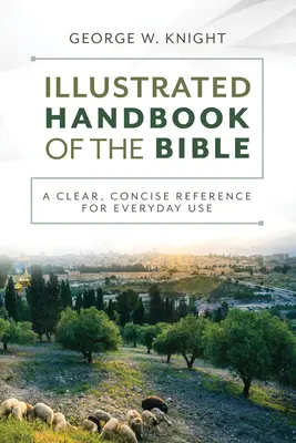 Ilustrovaná príručka Biblie: Prehľadná a stručná príručka na každodenné použitie - The Illustrated Handbook of the Bible: A Clear, Concise Reference for Everyday Use