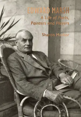 Edward Marsh: Edward Marsh: Život básnikov, maliarov a hercov - Edward Marsh: A Life of Poets, Painters and Players