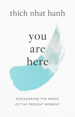 Nachádzate sa tu: Objavte kúzlo prítomného okamihu - You Are Here: Discovering the Magic of the Present Moment