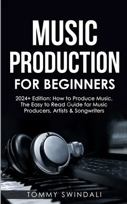 Hudobná produkcia pre začiatočníkov vydanie 2024+: Ako produkovať hudbu, prehľadný sprievodca pre hudobných producentov, umelcov a skladateľov (2024, music bus - Music Production For Beginners 2024+ Edition: How to Produce Music, The Easy to Read Guide for Music Producers, Artists & Songwriters (2024, music bus