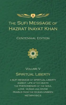 The Sufi Message of Hazrat Inayat Khan Vol. 5 Centennial Edition (Súfijské posolstvo Hazrata Inayata Khana): Duchovná sloboda - The Sufi Message of Hazrat Inayat Khan Vol. 5 Centennial Edition: Spiritual Liberty