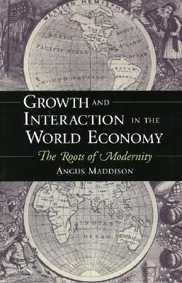 Rast a interakcia vo svetovom hospodárstve: Korene modernity - Growth and Interaction in the World Economy: The Roots of Modernity