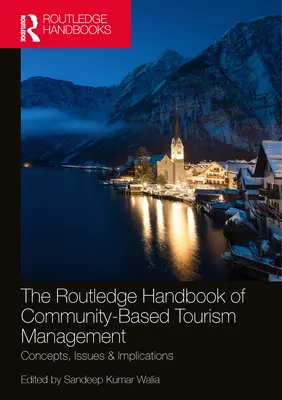 The Routledge Handbook of Community Based Tourism Management (Routledská príručka o manažmente cestovného ruchu v komunitách): Concepts, Issues & Implications (Koncepcie, problémy a dôsledky) - The Routledge Handbook of Community Based Tourism Management: Concepts, Issues & Implications