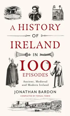 Dejiny Írska v 100 epizódach: Írsko v staroveku, stredoveku a novoveku - A History of Ireland in 100 Episodes: Ancient, Medieval and Modern Ireland
