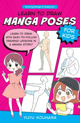 Naučte sa kresliť manga pózy pre deti: Naučte sa kresliť s jednoduchými lekciami kreslenia v príbehu Manga! - Learn to Draw Manga Poses for Kids: Learn to Draw with Easy-To-Follow Drawing Lessons in a Manga Story!