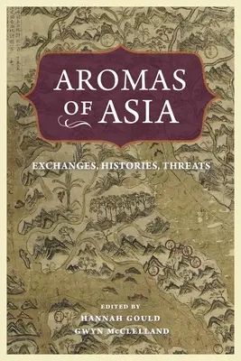 Vône Ázie: Výmeny, história, hrozby - Aromas of Asia: Exchanges, Histories, Threats