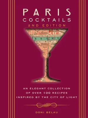 Parížske koktaily, druhé vydanie: Elegantná zbierka viac ako 100 receptov inšpirovaných mestom svetla - Paris Cocktails, Second Edition: An Elegant Collection of Over 100 Recipes Inspired by the City of Light