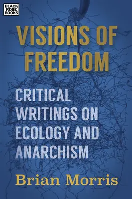 Vízie slobody - kritické spisy o ekológii a anarchizme - Visions of Freedom - Critical Writings on Ecology and Anarchism