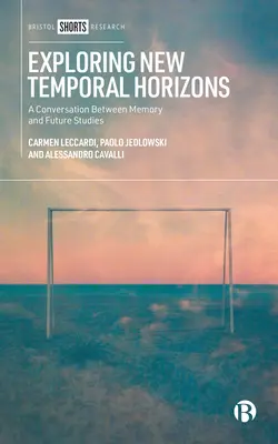 Skúmanie nových časových horizontov: Rozhovor medzi spomienkami a budúcnosťou - Exploring New Temporal Horizons: A Conversation Between Memories and Futures