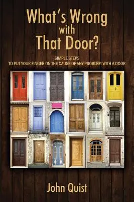Čo je s tými dverami? Jednoduché kroky, ktoré vám pomôžu odhaliť príčinu akéhokoľvek problému s dverami - What's Wrong with That Door? Simple Steps to Put Your Finger on the Cause of Any Problem with a Door
