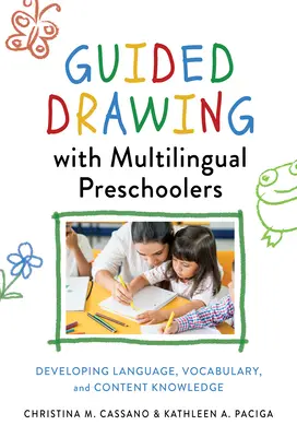 Riadené kreslenie s viacjazyčnými predškolákmi: Rozvíjanie jazyka, slovnej zásoby a vedomostí o obsahu - Guided Drawing with Multilingual Preschoolers: Developing Language, Vocabulary, and Content Knowledge