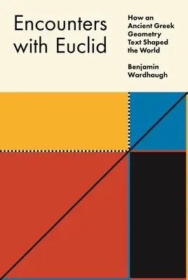 Stretnutia s Euklidom: Ako starogrécky geometrický text formoval svet - Encounters with Euclid: How an Ancient Greek Geometry Text Shaped the World