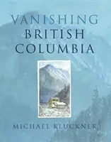 Miznúca Britská Kolumbia - Vanishing British Columbia