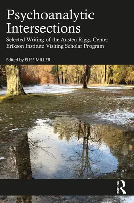Psychoanalytické križovatky: Eriksonov inštitút: Vybrané práce z programu hosťujúcich vedeckých pracovníkov Austen Riggs Center Erikson Institute - Psychoanalytic Intersections: Selected Writing of the Austen Riggs Center Erikson Institute Visiting Scholar Program