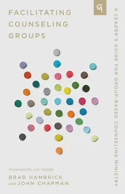 Facilitácia poradenských skupín: Sprievodca pre vedúcich skupinovej poradenskej služby - Facilitating Counseling Groups: A Leader's Guide for Group-Based Counseling Ministry