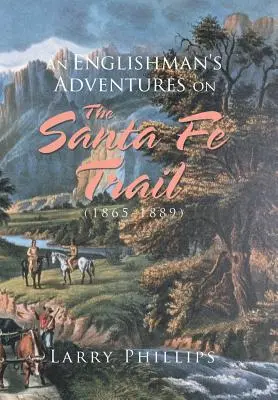 Dobrodružstvá Angličana na Santa Fe Trail (1865-1889) - An Englishman's Adventures on the Santa Fe Trail (1865-1889)