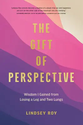 Dar perspektívy: Múdrosť, ktorú som získal, keď som prišiel o nohu a dve pľúca - The Gift of Perspective: Wisdom I Gained from Losing a Leg and Two Lungs