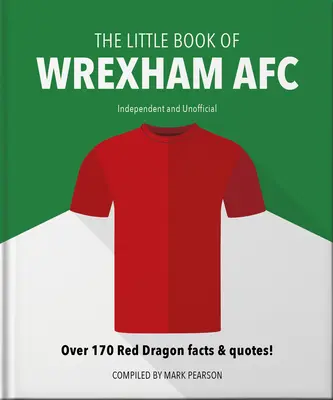 Malá kniha Wrexham Afc: Viac ako 170 faktov a citátov o červených drakoch! - The Little Book of Wrexham Afc: Over 170 Red Dragon Facts & Quotes!