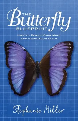 The Butterfly Blueprint (Motýlí plán): Ako obnoviť svoju myseľ a rozvíjať svoju vieru - The Butterfly Blueprint: How to Renew Your Mind and Grow Your Faith