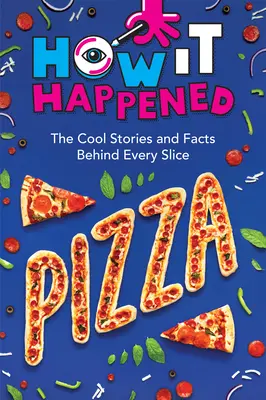 Ako sa to stalo! Pizza: Za každým kúskom pizze sa skrývajú zaujímavé príbehy a fakty. - How It Happened! Pizza: The Cool Stories and Facts Behind Every Slice