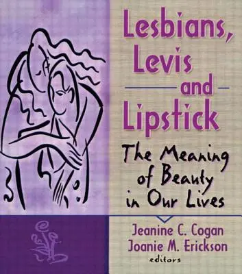 Lesby, Levis a rúž: Význam krásy v našich životoch - Lesbians, Levis, and Lipstick: The Meaning of Beauty in Our Lives