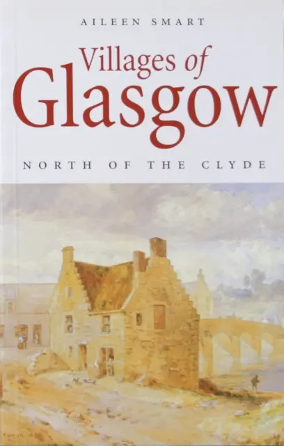 Dediny Glasgowa: Severne od Clyde - Villages of Glasgow: North of the Clyde