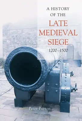 Dejiny neskorostredovekého obliehania, 1200-1500 - A History of the Late Medieval Siege, 1200-1500