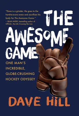 Úžasná hra: Hokejová odysea jedného muža: Neuveriteľná, svet drtiaca hokejová odysea - The Awesome Game: One Man's Incredible, Globe-Crushing Hockey Odyssey