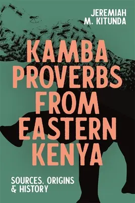 Príslovia Kamba z východnej Kene: Kuba: zdroje, pôvod a história - Kamba Proverbs from Eastern Kenya: Sources, Origins & History