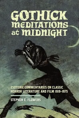 Gotické meditácie o polnoci: Esoterické komentáre ku klasickej hororovej literatúre a filmu 1919 - 1975 - Gothick Meditations at Midnight: Esoteric Commentaries on Classic Horror Literature and Film 1919-1975