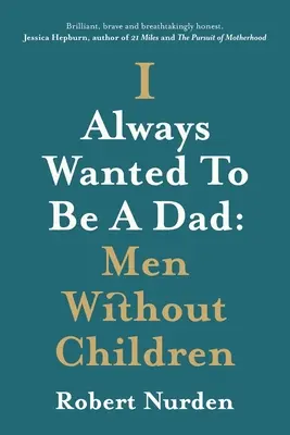 Vždy som chcel byť otcom: Muži bez detí - I Always Wanted To Be A Dad: Men Without Children