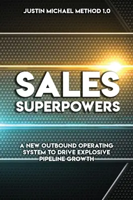 Predajné superschopnosti: Nový operačný systém pre odchádzajúcich zákazníkov, ktorý poháňa explozívny rast potrubia - Sales Superpowers: A New Outbound Operating System To Drive Explosive Pipeline Growth