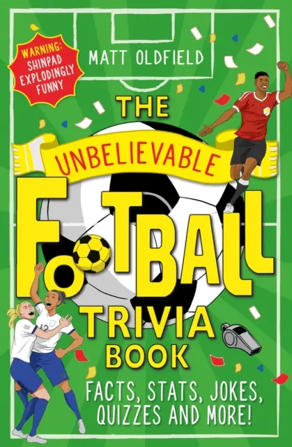 Neuveriteľná kniha futbalových zaujímavostí - fakty, štatistiky, vtipy, kvízy a mnoho ďalšieho! - Unbelievable Football Trivia Book - Facts, Stats, Jokes, Quizzes and More!