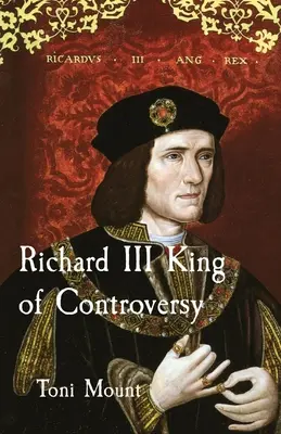 Richard III Kráľ kontroverzie - Richard III King of Controversy