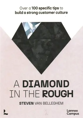 Diamant v surovom stave: Viac ako 100 konkrétnych tipov na vybudovanie silnej zákazníckej kultúry - A Diamond in the Rough: Over a 100 Specific Tips to Build a Strong Customer Culture