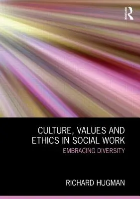 Kultúra, hodnoty a etika v sociálnej práci: Vnímanie rozmanitosti - Culture, Values and Ethics in Social Work: Embracing Diversity