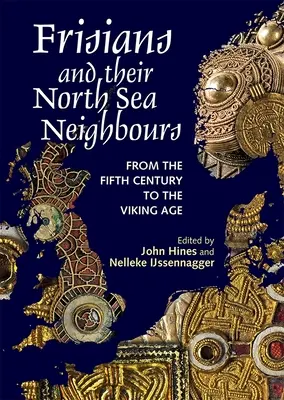 Frízovia a ich severomorskí susedia: Od piateho storočia do doby vikingskej - Frisians and Their North Sea Neighbours: From the Fifth Century to the Viking Age